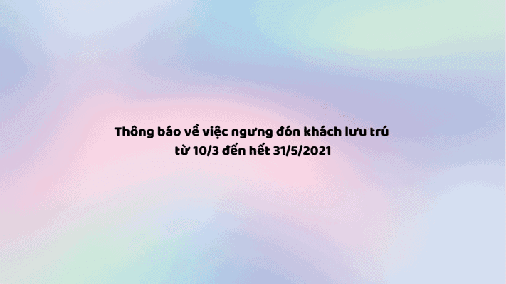 Thông báo về việc ngưng dón khách lưu trú từ 10 3 dến hết 31 5 2021 min