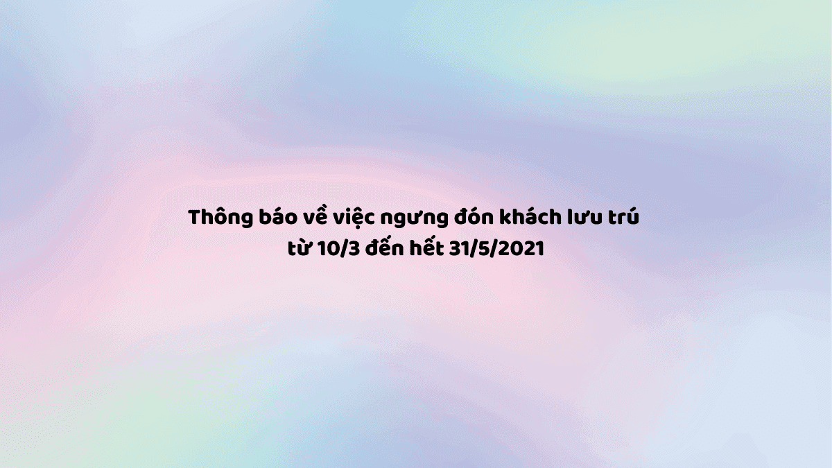 Thông báo về việc ngưng dón khách lưu trú từ 10 3 dến hết 31 5 2021 min
