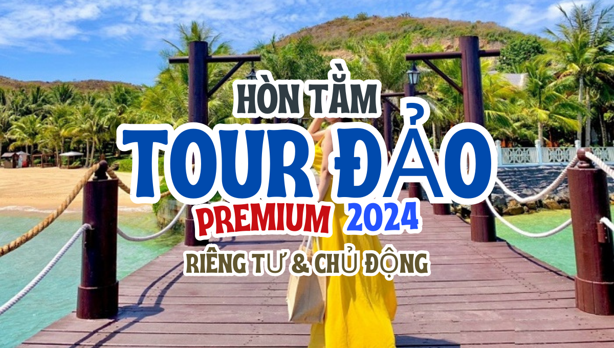 Tour đảo Nha Trang Premium (Cao cấp) 2024